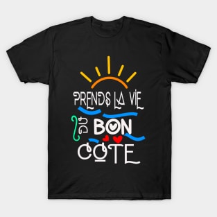 prends la vie du bon côté T-Shirt